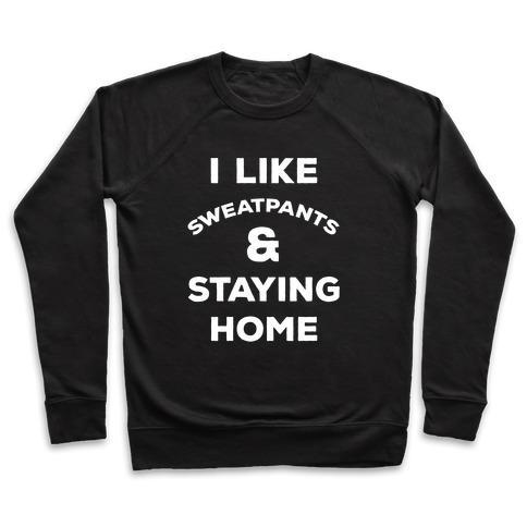 Virgin Teez  Pullover Crewneck Sweatshirt / x-small / Black I LIKE SWEATPANTS AND STAYING HOME CREWNECK SWEATSHIRT