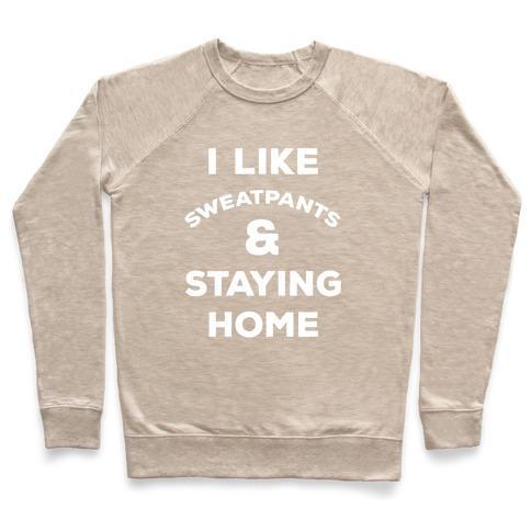 Virgin Teez  Pullover Crewneck Sweatshirt / x-small / Heathered Oatmeal I LIKE SWEATPANTS AND STAYING HOME CREWNECK SWEATSHIRT