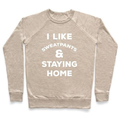 Virgin Teez  Pullover Crewneck Sweatshirt / x-small / Heathered Oatmeal I LIKE SWEATPANTS AND STAYING HOME CREWNECK SWEATSHIRT