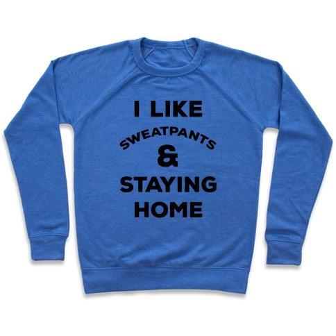 Virgin Teez  Pullover Crewneck Sweatshirt / x-small / Heathered Blue I LIKE SWEATPANTS AND STAYING HOME CREWNECK SWEATSHIRT