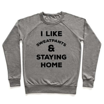 Virgin Teez  Pullover Crewneck Sweatshirt / x-small / Heathered Gray I LIKE SWEATPANTS AND STAYING HOME CREWNECK SWEATSHIRT