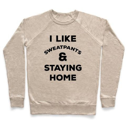 Virgin Teez  Pullover Crewneck Sweatshirt / x-small / Heathered Oatmeal I LIKE SWEATPANTS AND STAYING HOME CREWNECK SWEATSHIRT