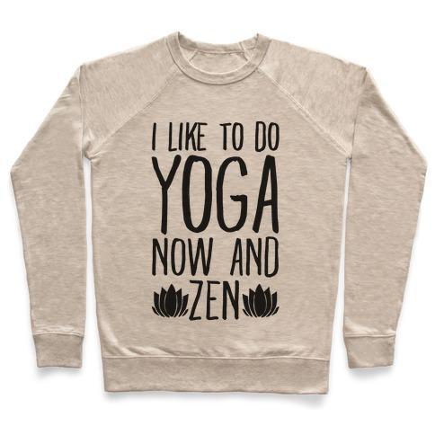 Virgin Teez  Pullover Crewneck Sweatshirt / x-small / Heathered Oatmeal I LIKE TO DO YOGA NOW AND ZEN CREWNECK SWEATSHIRT