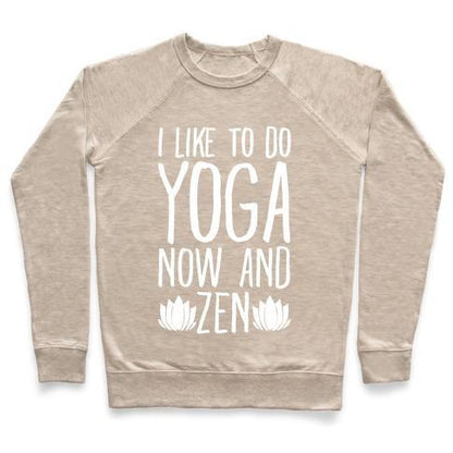 Virgin Teez  Pullover Crewneck Sweatshirt / x-small / Heathered Oatmeal I LIKE TO DO YOGA NOW AND ZEN WHITE PRINT CREWNECK SWEATSHIRT