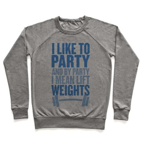 Virgin Teez  Pullover Crewneck Sweatshirt / x-small / Heathered Gray I LIKE TO PARTY, AND BY PARTY I MEAN LIFT WEIGHTS CREWNECK SWEATSHIRT