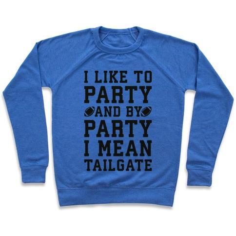 Virgin Teez  Pullover Crewneck Sweatshirt / x-small / Heathered Blue I LIKE TO PARTY AND BY PARTY I MEAN TAILGATE CREWNECK SWEATSHIRT