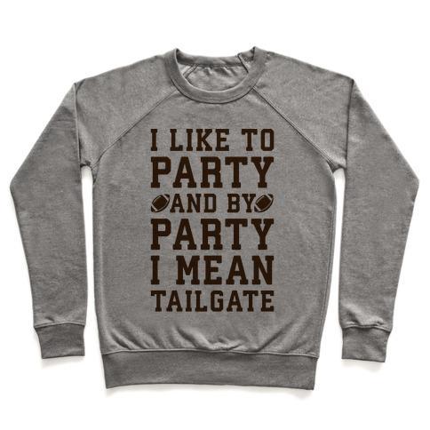 Virgin Teez  Pullover Crewneck Sweatshirt / x-small / Heathered Gray I LIKE TO PARTY AND BY PARTY I MEAN TAILGATE CREWNECK SWEATSHIRT