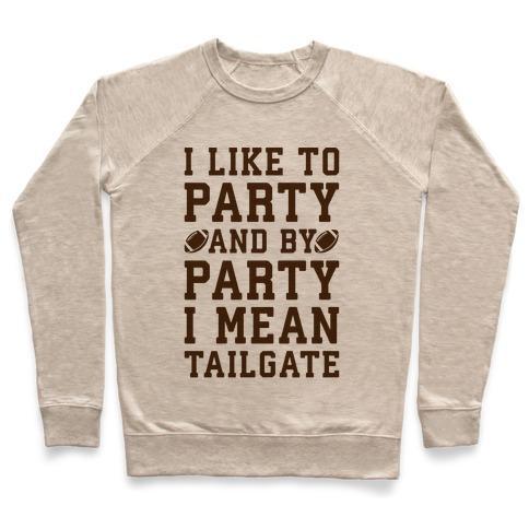 Virgin Teez  Pullover Crewneck Sweatshirt / x-small / Heathered Oatmeal I LIKE TO PARTY AND BY PARTY I MEAN TAILGATE CREWNECK SWEATSHIRT