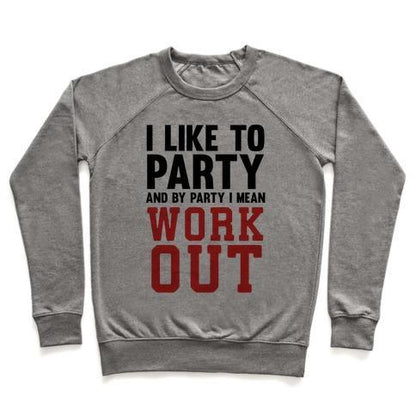 Virgin Teez  Pullover Crewneck Sweatshirt / x-small / Heathered Gray I LIKE TO PARTY AND BY PARTY I MEAN WORK OUT CREWNECK SWEATSHIRT