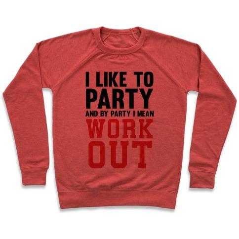 Virgin Teez  Pullover Crewneck Sweatshirt / x-small / Heathered Red I LIKE TO PARTY AND BY PARTY I MEAN WORK OUT CREWNECK SWEATSHIRT