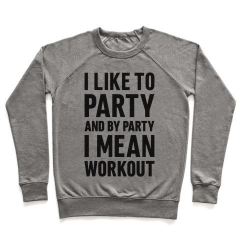 Virgin Teez  Pullover Crewneck Sweatshirt / x-small / Heathered Gray I LIKE TO PARTY AND BY PARTY I MEAN WORKOUT CREWNECK SWEATSHIRT