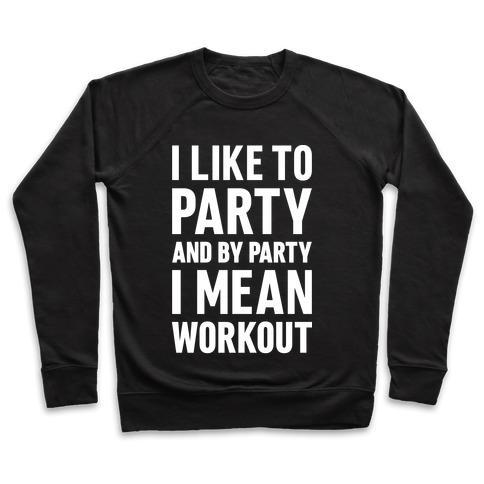 Virgin Teez  Pullover Crewneck Sweatshirt / x-small / Black I LIKE TO PARTY AND BY PARTY I MEAN WORKOUT CREWNECK SWEATSHIRT