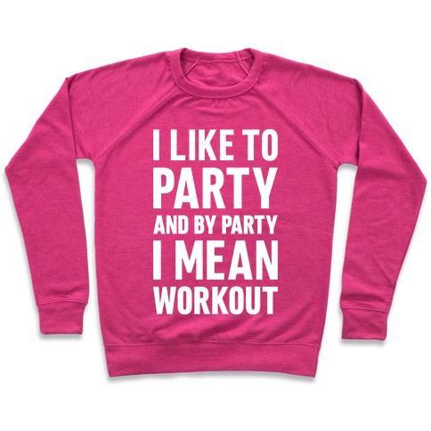 Virgin Teez  Pullover Crewneck Sweatshirt / x-small / Deep Pink I LIKE TO PARTY AND BY PARTY I MEAN WORKOUT CREWNECK SWEATSHIRT