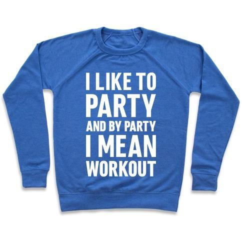 Virgin Teez  Pullover Crewneck Sweatshirt / x-small / Heathered Blue I LIKE TO PARTY AND BY PARTY I MEAN WORKOUT CREWNECK SWEATSHIRT