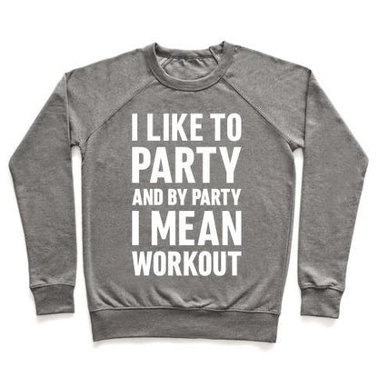 Virgin Teez  Pullover Crewneck Sweatshirt / x-small / Heathered Gray I LIKE TO PARTY AND BY PARTY I MEAN WORKOUT CREWNECK SWEATSHIRT