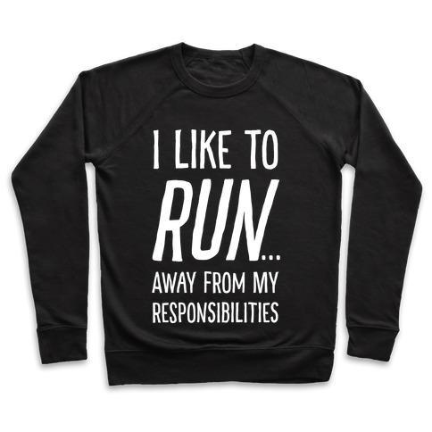 Virgin Teez  Pullover Crewneck Sweatshirt / x-small / Black I LIKE TO RUN AWAY FROM MY RESPONSIBILITIES CREWNECK SWEATSHIRT