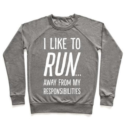 Virgin Teez  Pullover Crewneck Sweatshirt / x-small / Heathered Gray I LIKE TO RUN AWAY FROM MY RESPONSIBILITIES CREWNECK SWEATSHIRT