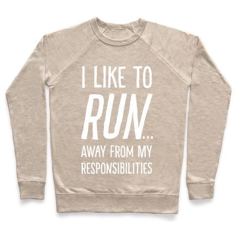 Virgin Teez  Pullover Crewneck Sweatshirt / x-small / Heathered Oatmeal I LIKE TO RUN AWAY FROM MY RESPONSIBILITIES CREWNECK SWEATSHIRT