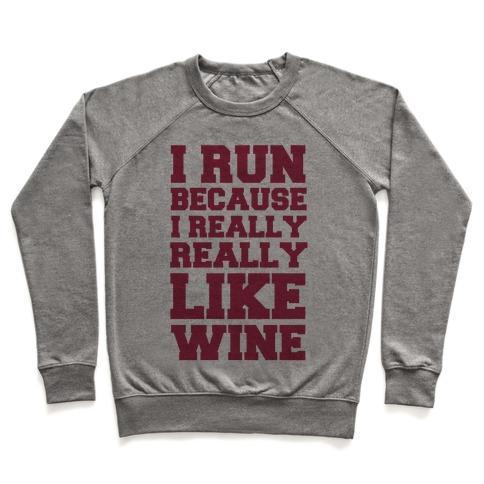 Virgin Teez  Pullover Crewneck Sweatshirt / x-small / Heathered Gray I LIKE TO RUN BECAUSE I REALLY REALLY LIKE WINE CREWNECK SWEATSHIRT