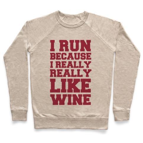 Virgin Teez  Pullover Crewneck Sweatshirt / x-small / Heathered Oatmeal I LIKE TO RUN BECAUSE I REALLY REALLY LIKE WINE CREWNECK SWEATSHIRT