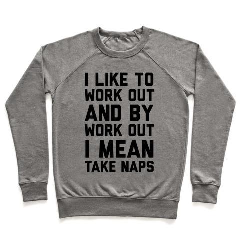 Virgin Teez  Pullover Crewneck Sweatshirt / x-small / Heathered Gray I LIKE TO WORK OUT AND BY WORK OUT I MEAN TAKE NAPS CREWNECK SWEATSHIRT