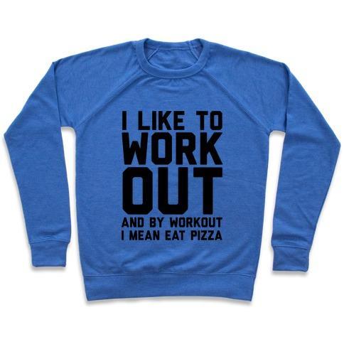 Virgin Teez  Pullover Crewneck Sweatshirt / x-small / Heathered Blue I LIKE TO WORKOUT AND BY WORKOUT I MEAN EAT PIZZA CREWNECK SWEATSHIRT