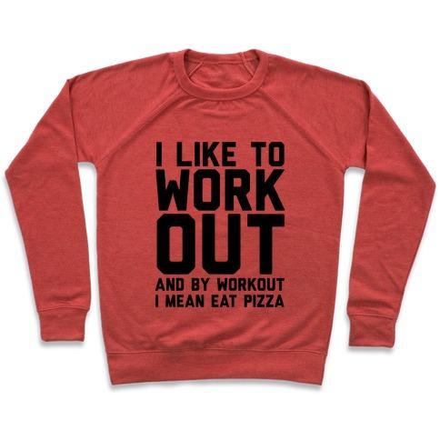 Virgin Teez  Pullover Crewneck Sweatshirt / x-small / Heathered Red I LIKE TO WORKOUT AND BY WORKOUT I MEAN EAT PIZZA CREWNECK SWEATSHIRT