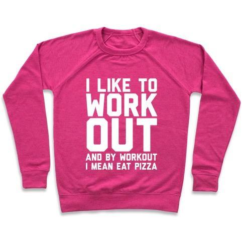 Virgin Teez  Pullover Crewneck Sweatshirt / x-small / Deep Pink I LIKE TO WORKOUT AND BY WORKOUT I MEAN EAT PIZZA CREWNECK SWEATSHIRT