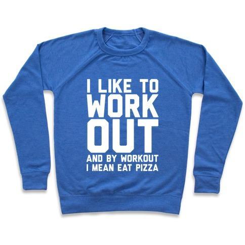 Virgin Teez  Pullover Crewneck Sweatshirt / x-small / Heathered Blue I LIKE TO WORKOUT AND BY WORKOUT I MEAN EAT PIZZA CREWNECK SWEATSHIRT