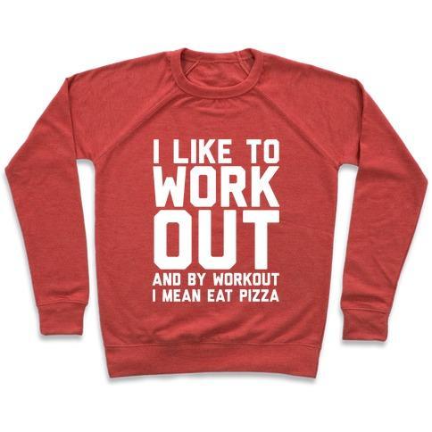 Virgin Teez  Pullover Crewneck Sweatshirt / x-small / Heathered Red I LIKE TO WORKOUT AND BY WORKOUT I MEAN EAT PIZZA CREWNECK SWEATSHIRT