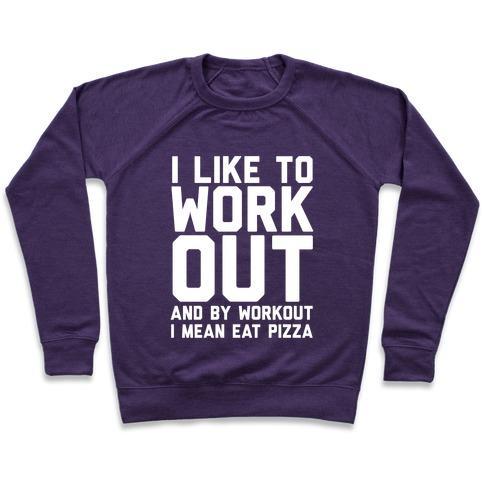 Virgin Teez  Pullover Crewneck Sweatshirt / x-small / Purple I LIKE TO WORKOUT AND BY WORKOUT I MEAN EAT PIZZA CREWNECK SWEATSHIRT