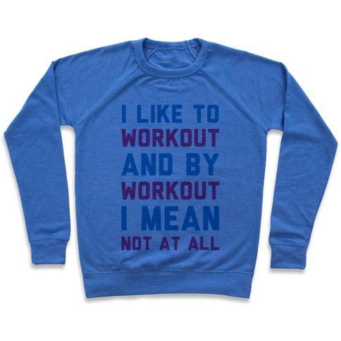 Virgin Teez  Pullover Crewneck Sweatshirt / x-small / Heathered Blue I LIKE TO WORKOUT AND BY WORKOUT I MEAN NOT AT ALL CREWNECK SWEATSHIRT