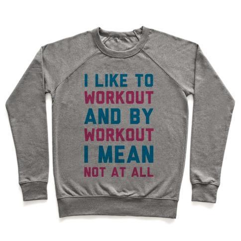 Virgin Teez  Pullover Crewneck Sweatshirt / x-small / Heathered Gray I LIKE TO WORKOUT AND BY WORKOUT I MEAN NOT AT ALL CREWNECK SWEATSHIRT