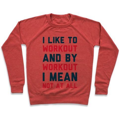 Virgin Teez  Pullover Crewneck Sweatshirt / x-small / Heathered Red I LIKE TO WORKOUT AND BY WORKOUT I MEAN NOT AT ALL CREWNECK SWEATSHIRT