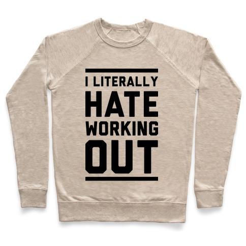 Virgin Teez  Pullover Crewneck Sweatshirt / x-small / Heathered Oatmeal I LITERALLY HATE WORKING OUT CREWNECK SWEATSHIRT