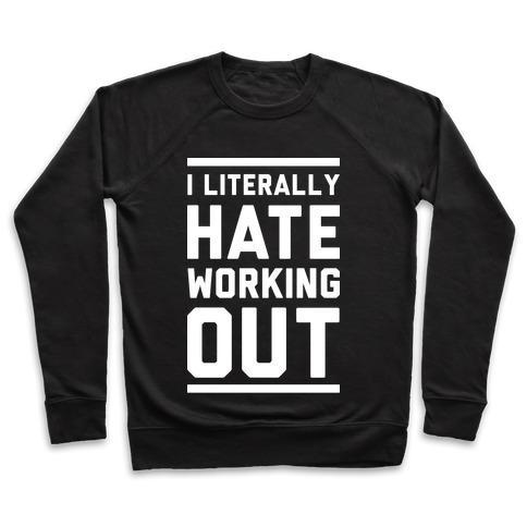 Virgin Teez  Pullover Crewneck Sweatshirt / x-small / Black I LITERALLY HATE WORKING OUT CREWNECK SWEATSHIRT