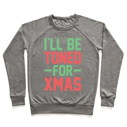 Virgin Teez  Pullover Crewneck Sweatshirt / x-small / Heathered Gray I'LL BE TONED FOR XMAS CREWNECK SWEATSHIRT