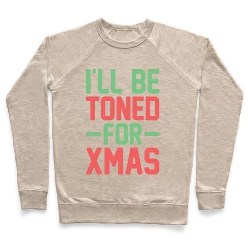 Virgin Teez  Pullover Crewneck Sweatshirt / x-small / Heathered Oatmeal I'LL BE TONED FOR XMAS CREWNECK SWEATSHIRT