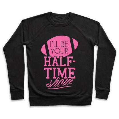 Virgin Teez  Pullover Crewneck Sweatshirt / x-small / Black I'LL BE YOUR HALF-TIME SHOW CREWNECK SWEATSHIRT