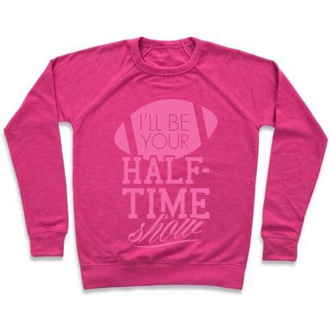 Virgin Teez  Pullover Crewneck Sweatshirt / x-small / Deep Pink I'LL BE YOUR HALF-TIME SHOW CREWNECK SWEATSHIRT