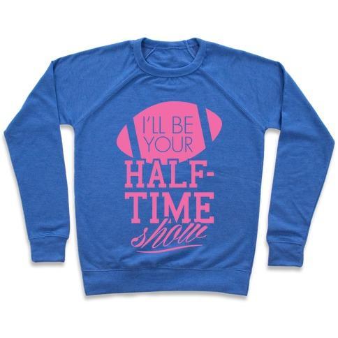 Virgin Teez  Pullover Crewneck Sweatshirt / x-small / Heathered Blue I'LL BE YOUR HALF-TIME SHOW CREWNECK SWEATSHIRT