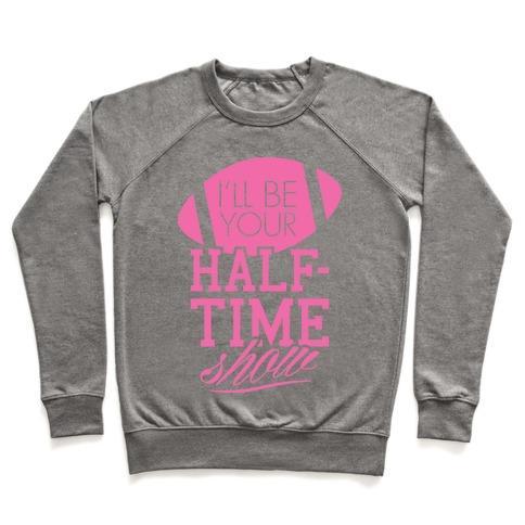 Virgin Teez  Pullover Crewneck Sweatshirt / x-small / Heathered Gray I'LL BE YOUR HALF-TIME SHOW CREWNECK SWEATSHIRT