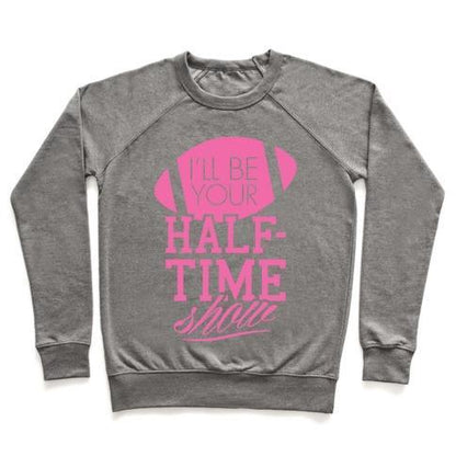 Virgin Teez  Pullover Crewneck Sweatshirt / x-small / Heathered Gray I'LL BE YOUR HALF-TIME SHOW CREWNECK SWEATSHIRT