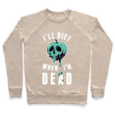 Virgin Teez  Pullover Crewneck Sweatshirt / x-small / Heathered Oatmeal I'LL DIET WHEN I'M DEAD CREWNECK SWEATSHIRT