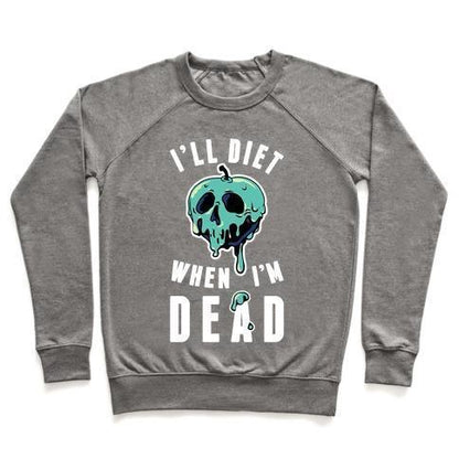 Virgin Teez  Pullover Crewneck Sweatshirt / x-small / Heathered Gray I'LL DIET WHEN I'M DEAD CREWNECK SWEATSHIRT