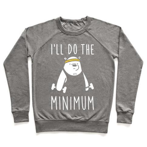 Virgin Teez  Pullover Crewneck Sweatshirt / x-small / Heathered Gray I'LL DO THE BEAR MINIMUM CREWNECK SWEATSHIRT