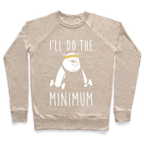 Virgin Teez  Pullover Crewneck Sweatshirt / x-small / Heathered Oatmeal I'LL DO THE BEAR MINIMUM CREWNECK SWEATSHIRT