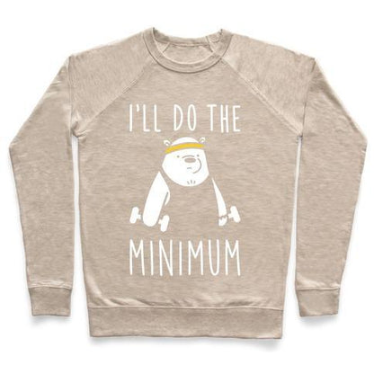 Virgin Teez  Pullover Crewneck Sweatshirt / x-small / Heathered Oatmeal I'LL DO THE BEAR MINIMUM CREWNECK SWEATSHIRT