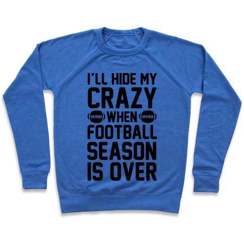 Virgin Teez  Pullover Crewneck Sweatshirt / x-small / Heathered Blue I'LL HIDE MY CRAZY WHEN FOOTBALL SEASON IS OVER CREWNECK SWEATSHIRT