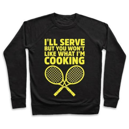 Virgin Teez  Pullover Crewneck Sweatshirt / x-small / Black I'LL SERVE BUT YOU WON'T LIKE WHAT I'M COOKING CREWNECK SWEATSHIRT